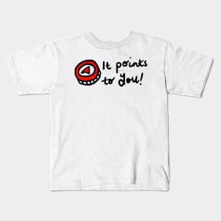 It points to you! Kids T-Shirt